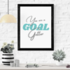 You Are a Goal Getter Inspirational Wall Art Print