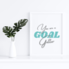 You Are a Goal Getter Inspirational Wall Art Print
