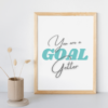 You Are a Goal Getter Inspirational Wall Art Print