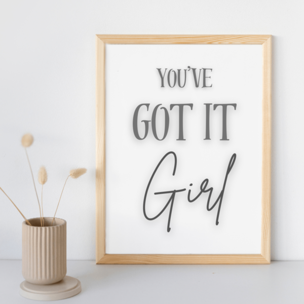 You've Got It Girl Wall Art Print - Beautiful Grey Typography