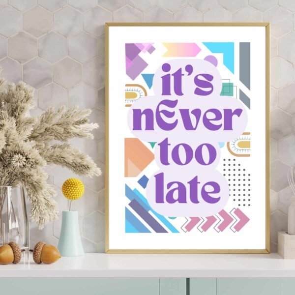 Inspirational Geometric Abstract Wall Art - It’s Never Too Late