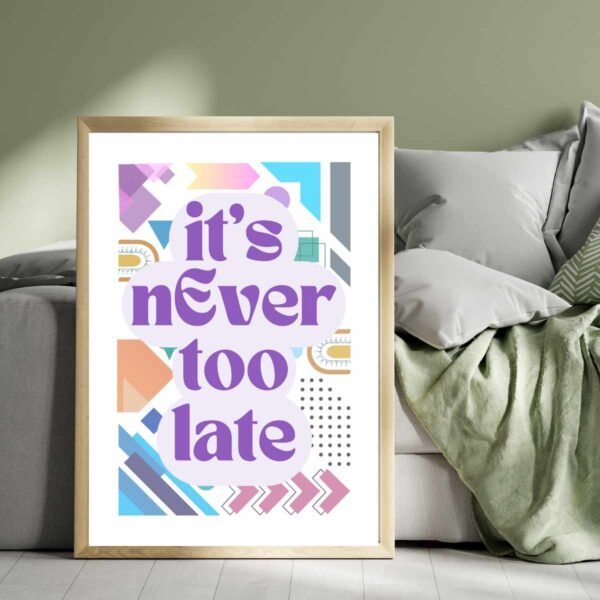 Inspirational Geometric Abstract Wall Art - It’s Never Too Late