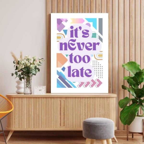 Inspirational Geometric Abstract Wall Art - It’s Never Too Late